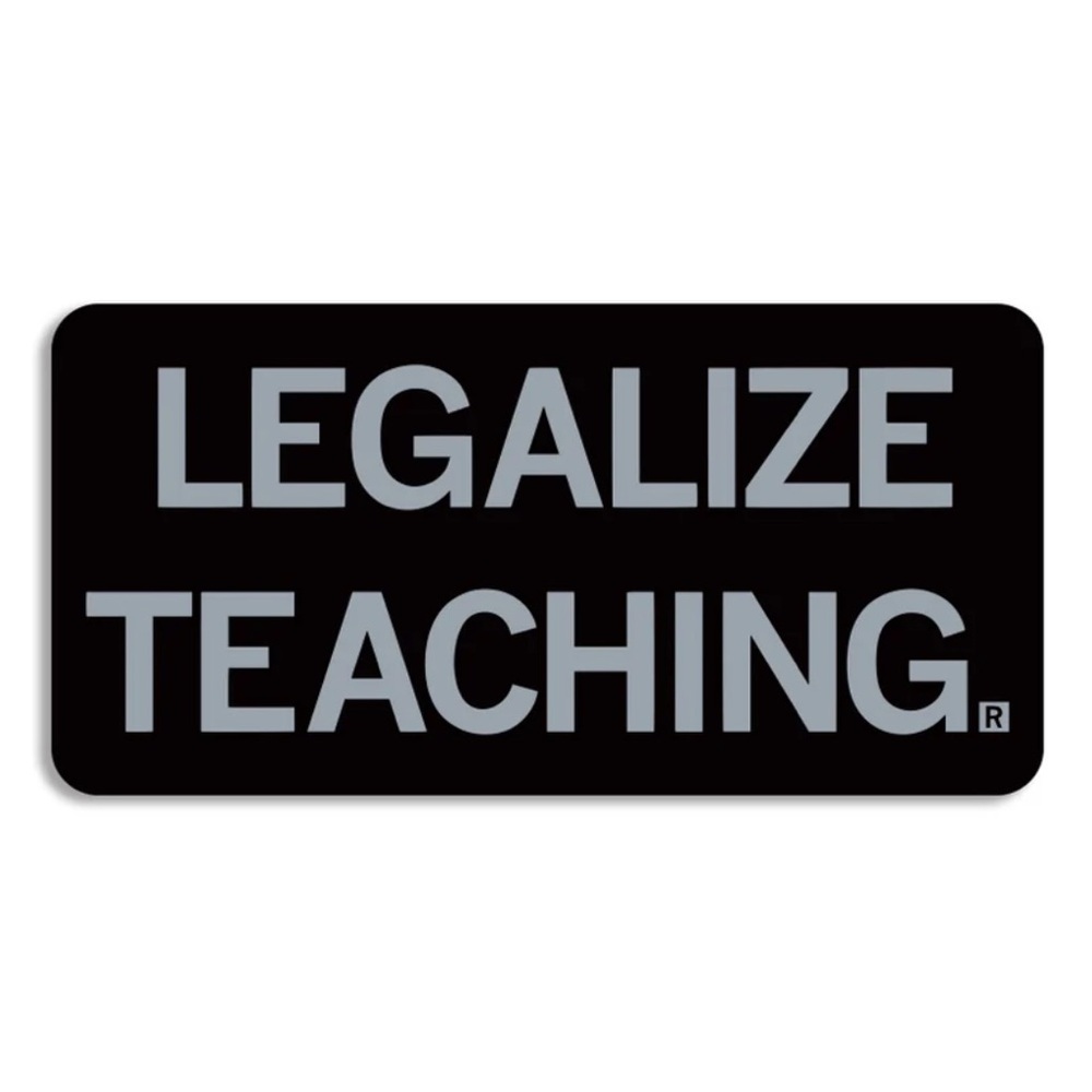 LEGALIZE TEACHING DIE-CUT STICKER  - BLACK & GRAY - NWT